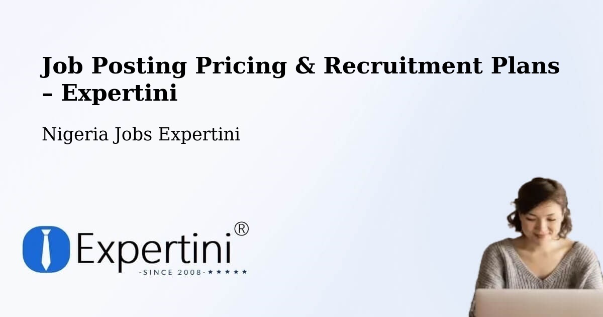 Job Posting Pricing & Recruitment Plans – Ohafia Ifigh - Ohafia Ifigh, Nigeria Jobs Expertini